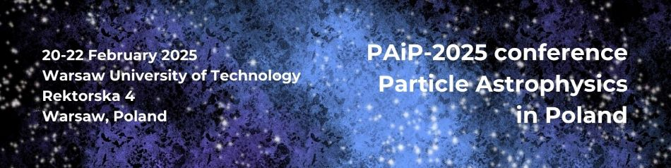 PAiP-2025 conference ”Particle Astrophysics in Poland”